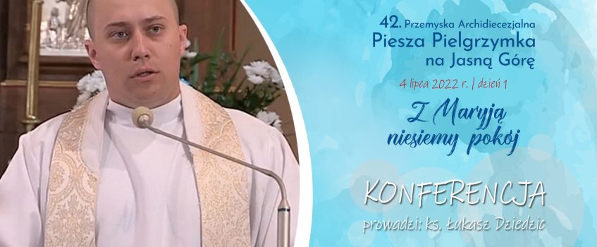 Konferencja: Pielgrzymka – rekolekcje w drodze. Szanuj każdego człowieka, bo Chrystus w  nim żyje.