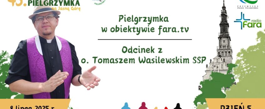 W obiektywie Fara.tv: o. Tomasz Wasilewski SSP