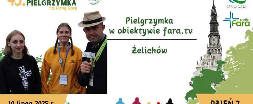 Pielgrzymka w obiektywie Fara.tv: Żelichów